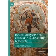 Pseudo-dionysius and Christian Visual Culture, C.500-900