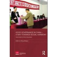 Good Governance in China - A Way Towards Social Harmony : Case Studies by Chinaâ€™s Rising Leaders