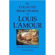 The Collected Short Stories of Louis L'Amour, Volume 7 Frontier Stories
