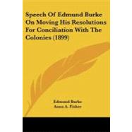 Speech of Edmund Burke on Moving His Resolutions for Conciliation With the Colonies