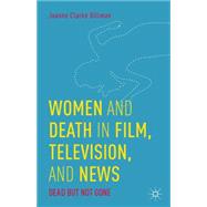 Women and Death in Film, Television, and News Dead but Not Gone