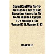 Soviet Cold War Air-to-Air Missiles : List of Nato Reporting Names for Air-to-Air Missiles, Vympel R-77, Molniya R-60, Vympel K-13, Vympel R-33
