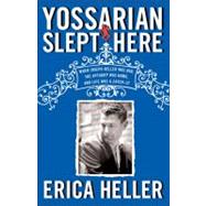 Yossarian Slept Here : When Joseph Heller Was Dad, the Apthorp Was Home, and Life Was a Catch-22