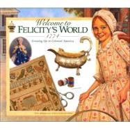 Welcome to Felicity's World, 1774 : Growing up in Colonial America