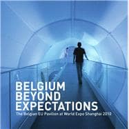 Belgium Beyond Expectations The Belgian EU Pavilion at World Expo Shanghai 2010