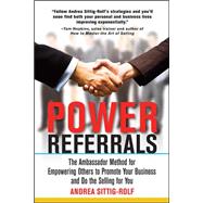 Power Referrals: The Ambassador Method for Empowering Others to Promote Your Business and Do the Selling for You