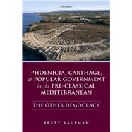 Phoenicia, Carthage, and Popular Government in the Pre-Classical Mediterranean The Other Democracy book cover, ISBN 9780198867685