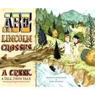 Abe Lincoln Crosses a Creek : A Tall, Thin Tale (Introducing His Forgotten Frontier Friend)