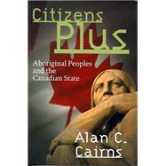 Citizens Plus: Aboriginal Peoples and the Canadian State (Brenda and David McLean Canadian Studies)