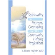Spirituality in Pastoral Counseling and the Community Helping Professions