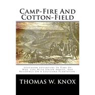 Camp-fire and Cotton-field: Southern Adventure in Time of War - Life With Union Armies, and Residence on a Louisiana Plantation