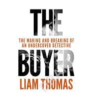 The Buyer The making and breaking of an undercover detective