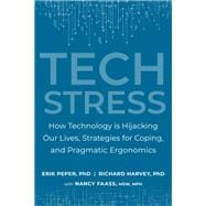 Tech Stress How Technology is Hijacking Our Lives, Strategies for Coping, and Pragmatic Ergonomics