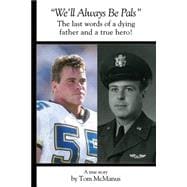 We'll Always Be Pals : The last words of a dying father and a true Hero!