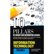 10 Pillars of Library and Information Science Pillar 8: Information Technology (Objective Questions for UGC-NET, SLET, M.Phil./Ph.D. Entrance, KVS, NVS and Other Competitive Examinations)