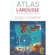 Atlas Larousse de los paises del mundo / Larousse Atlas of the World Countries