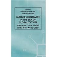 Labour Worldwide in the Era of Globalization Alternative Union Models in the New World Order