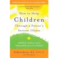 How to Help Children Through a Parent's Serious Illness Supportive, Practical Advice from a Leading Child Life Specialist