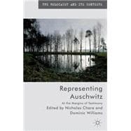Representing Auschwitz At the Margins of Testimony