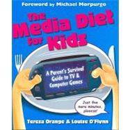 Media Diet for Kids : 'Parents' Survival Guide to Children, Television and Computers'