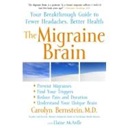 The Migraine Brain; Your Breakthrough Guide to Fewer Headaches, Better Health