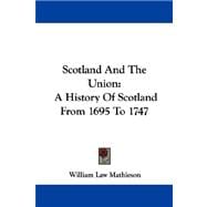 Scotland and the Union : A History of Scotland from 1695 To 1747