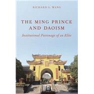 The Ming Prince and Daoism Institutional Patronage of an Elite
