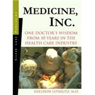 Medicine, Inc. : One Doctor's Wisdom from 30 Years in the Health Care Field