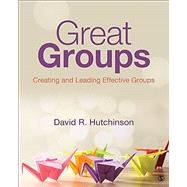 Great Groups: Creating and Leading Effective Groups