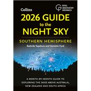 2026 Guide to the Night Sky Southern Hemisphere A month-by-month guide to exploring the skies above Australia, New Zealand and South Africa