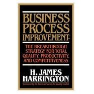 Business Process Improvement: The Breakthrough Strategy for Total Quality, Productivity, and Competitiveness
