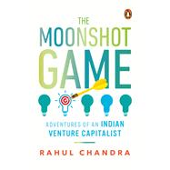 The Moonshot Game Adventures of an Indian Venture Capitalist