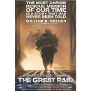 The Great Raid: The Most Daring Rescue Mission of Our Time Is a Story That Has Never Been Told