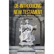 De-Introducing the New Testament Texts, Worlds, Methods, Stories