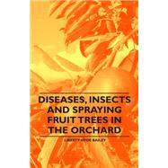 Diseases, Insects and Spraying Fruit Trees in the Orchard