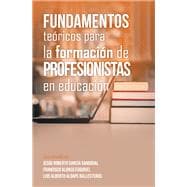 Fundamentos Teóricos Para La Formación De Profesionistas En Educación