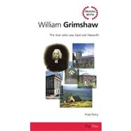 Travel with William Grimshaw : The Man Who Saw God Visit Haworth