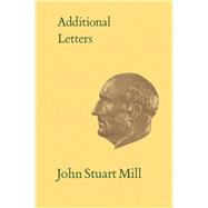 Additional Letters of John Stuart Mill