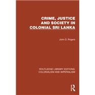 Crime, Justice and Society in Colonial Sri Lanka