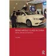 Being Middle Class in China: Identity, Attitudes and Behaviour
