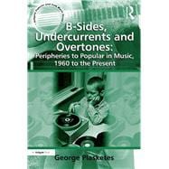 B-Sides, Undercurrents and Overtones: Peripheries to Popular in Music, 1960 to the Present