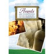 Angels Are Everywhere : What They Are, Where They Come from, and What They Do