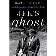 JFK's Ghost Kennedy, Sorenson and the Making of Profiles in Courage