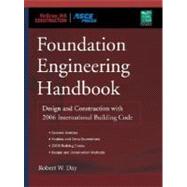 Foundation Engineering Handbook : Design and Construction with the 2006 International Building Code