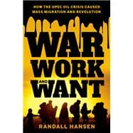 War, Work, and Want How the OPEC Oil Crisis Caused Mass Migration and Revolution