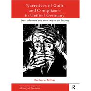 Narratives of Guilt and Compliance in Unified Germany: Stasi Informers and their Impact on Society