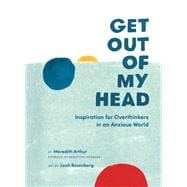 Get Out of My Head Inspiration for Overthinkers in an Anxious World