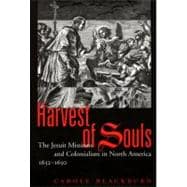 Harvest of Souls : The Jesuit Missions and Colonialism in North America, 1632-1650