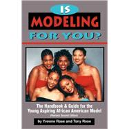 Is Modeling for You? : The Handbook and Guide for the Young Aspiring Black Model