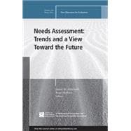 Needs Assessment: Trends and a View Toward the Future New Directions for Evaluation, Number 144